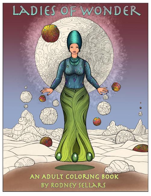 Ladies of Wonder: An Adult Coloring Book by Rodney Sellars
