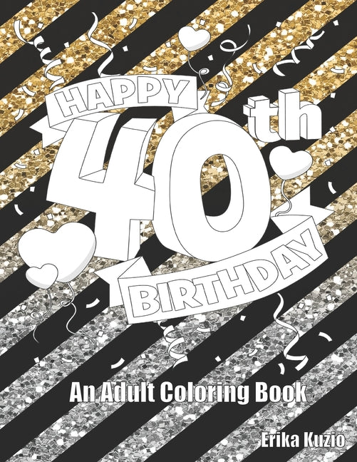 Happy 40th Birthday: An Adult Coloring Book