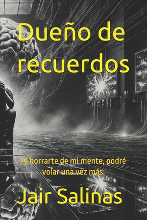 Dueño de recuerdos: Por qué al borrarte de mi mente, podré volar una vez más.