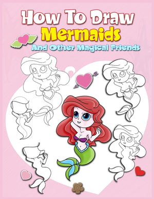 How To Draw Mermaids And Other Magical Friends: A Step-by-step Drawing And Activity Book For Kids To Learn To Draw Cute Stuff