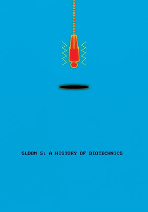 Gloom 5: A History of Biotechnics