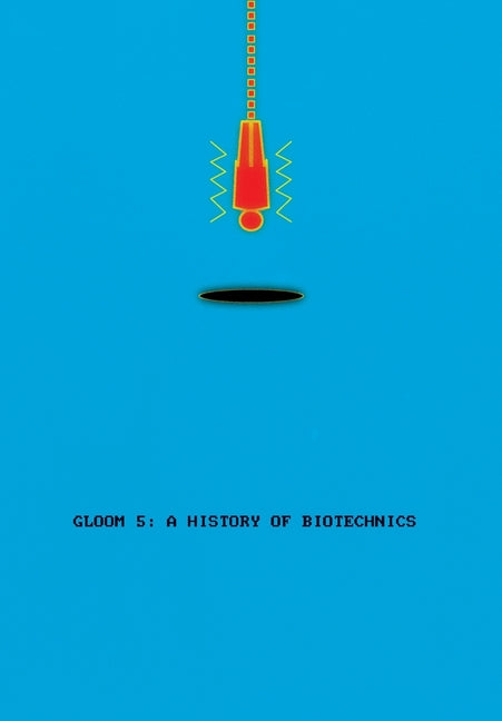 Gloom 5: A History of Biotechnics