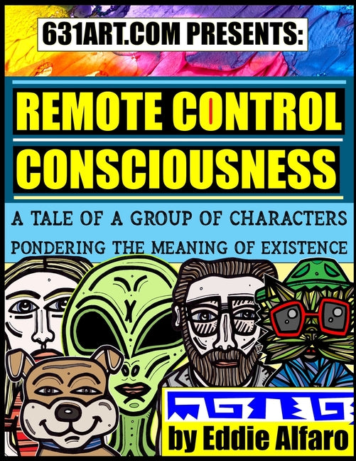 Remote Control Consciousness: A Tale of a Group of Characters Pondering the Meaning of Existence