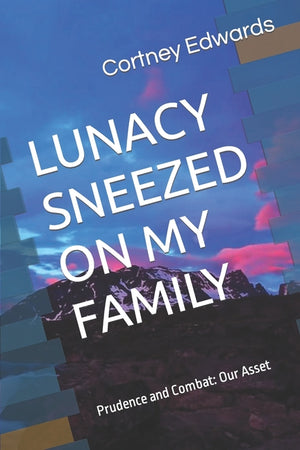 Lunacy Sneezed on My Family: Everything in this book is unbelievably true