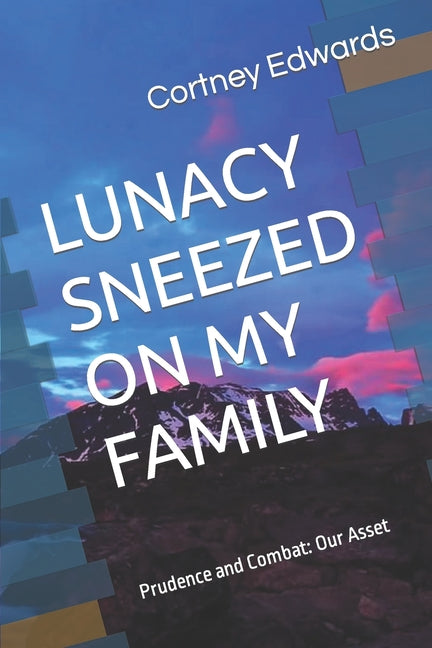 Lunacy Sneezed on My Family: Everything in this book is unbelievably true