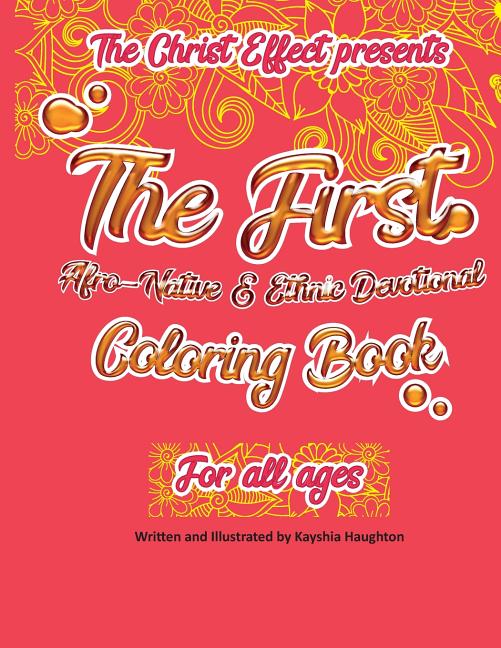 The Christ Effect Presents: The First Afro-Native and Ethnic Devotional Coloring Book For All Ages: Illustrated by Kayshia Haughton