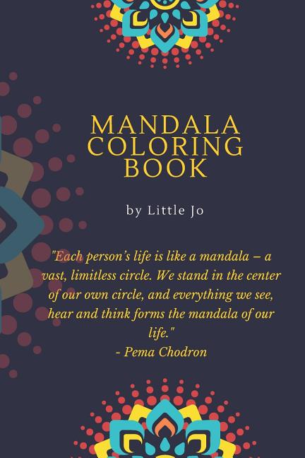 Mandala Coloring Book by Little Jo: Coloring Book for Adults: Adult Coloring Book: Mandalas and Patterns: Stress Relieving Designs for Relaxation, Fun