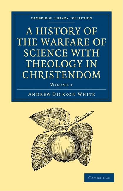 A History of the Warfare of Science with Theology in Christendom 2 Volume Paperback Set (Cambridge Library Collection - Science and Religion)