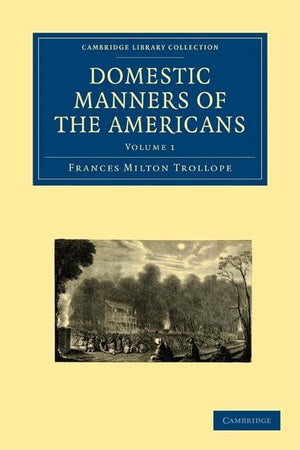 Domestic Manners of the Americans 2 Volume Paperback Set (Cambridge Library Collection - North American History)