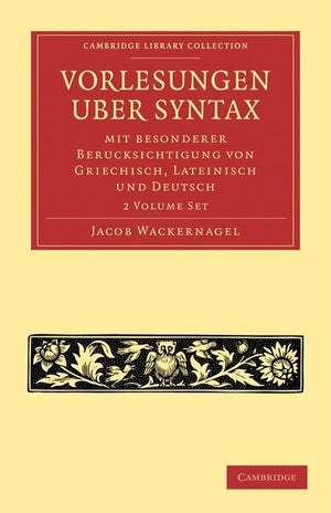 Vorlesungen Über Syntax: Mit Besonderer Berücksichtigung Von Griechisch, Lateinisch Und Deutsch 2 Volume Paperback Set (Cambridge Library Collection - Linguistics)