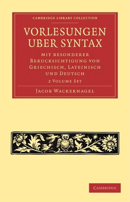 Vorlesungen Über Syntax: Mit Besonderer Berücksichtigung Von Griechisch, Lateinisch Und Deutsch 2 Volume Paperback Set (Cambridge Library Collection - Linguistics)
