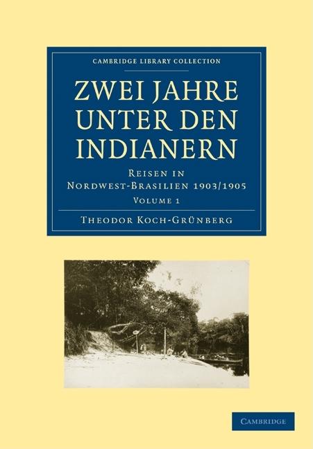 Zwei Jahre Unter Den Indianern 2 Volume Paperback Set: Volume Set: Reisen in Nordwest-Brasilien 1903/1905 (Cambridge Library Collection - Linguistics)