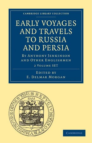 Early Voyages and Travels to Russia and Persia 2 Volume Paperback Set: By Anthony Jenkinson and Other Englishmen (Cambridge Library Collection - Hakluyt First)