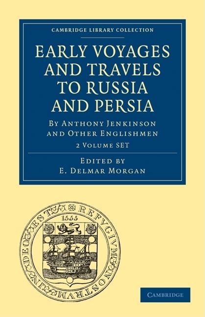 Early Voyages and Travels to Russia and Persia 2 Volume Paperback Set: By Anthony Jenkinson and Other Englishmen (Cambridge Library Collection - Hakluyt First)