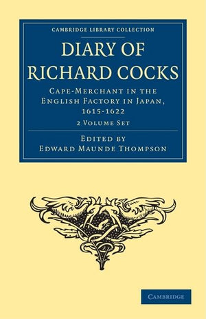 Diary of Richard Cocks, Cape-Merchant in the English Factory in Japan, 1615-1622 2 Volume Paperback Set: With Correspondence (Cambridge Library Collection - Hakluyt First)