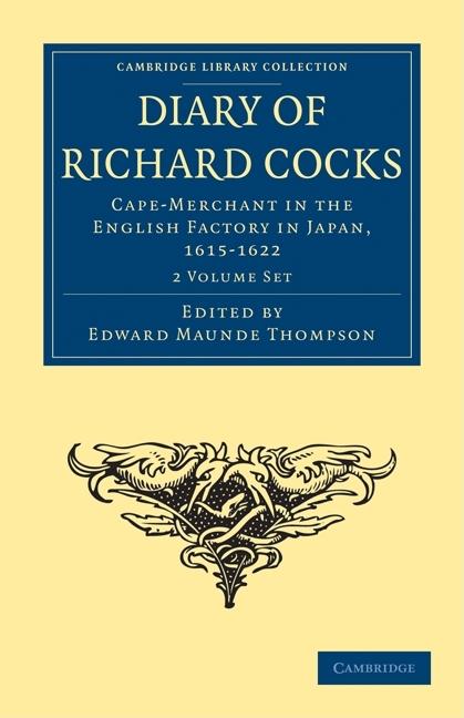 Diary of Richard Cocks, Cape-Merchant in the English Factory in Japan, 1615-1622 2 Volume Paperback Set: With Correspondence (Cambridge Library Collection - Hakluyt First)