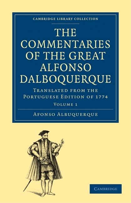 The Commentaries of the Great Afonso Dalboquerque, Second Viceroy of India 4 Volume Paperback Set: Translated from the Portuguese Edition of 1774 (Cambridge Library Collection - Hakluyt First)