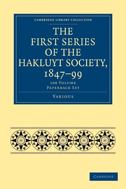 The First Series of the Hakluyt Society, 1847-99 100 Volume Paperback Set (Cambridge Library Collection - Hakluyt First)
