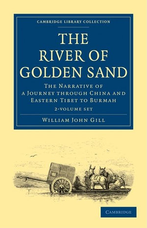 The River of Golden Sand 2 Volume Set: The Narrative of a Journey Through China and Eastern Tibet to Burmah (Cambridge Library Collection - Travel and Exploration in Asi)