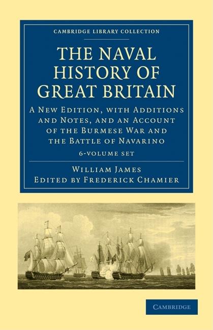 The Naval History of Great Britain 6 Volume Set: A New Edition, with Additions and Notes, and an Account of the Burmese War and the Battle of Navarino (Cambridge Library Collection - Naval and Military History)