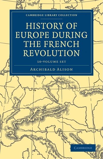 History of Europe During the French Revolution 10 Volume Paperback Set (Cambridge Library Collection - European History)