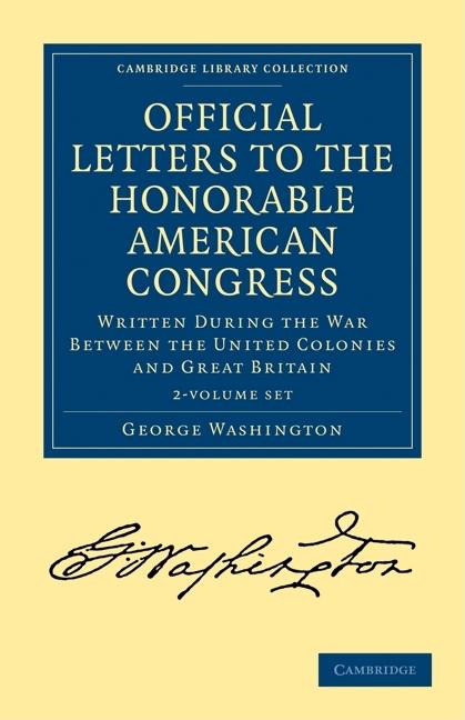 Official Letters to the Honorable American Congress 2 Volume Set: Written During the War Between the United Colonies and Great Britain (Cambridge Library Collection - North American History)