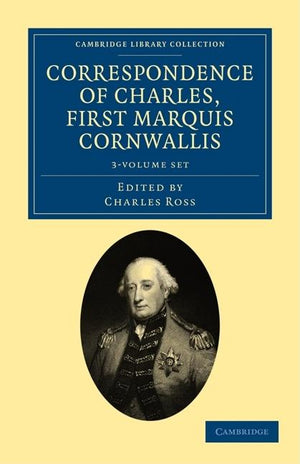 Correspondence of Charles, First Marquis Cornwallis 3 Volume Set (Cambridge Library Collection - South Asian History)