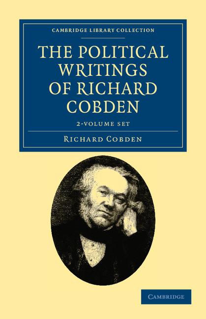 The Political Writings of Richard Cobden 2 Volume Set (Cambridge Library Collection - British and Irish History, 19)