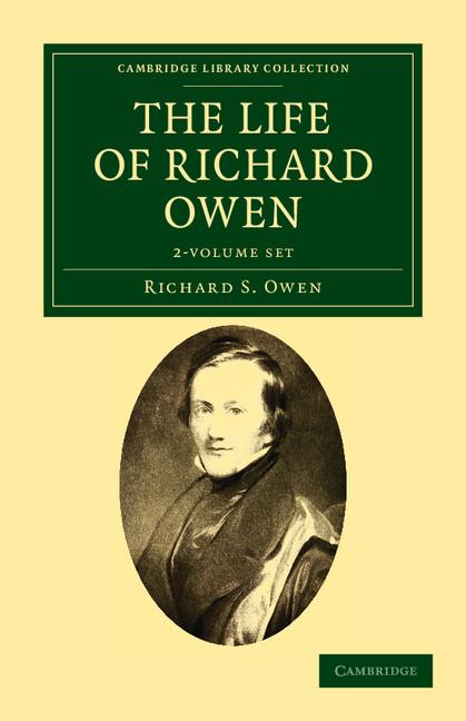 The Life of Richard Owen 2 Volume Set: With the Scientific Portions Revised by C. Davies Sherborn and an Essay on Owen's Position in Anatomical Science by (Cambridge Library Collection - Zoology)