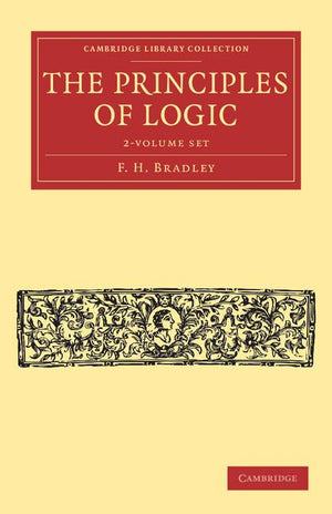 The Principles of Logic 2 Volume Set (Cambridge Library Collection - Philosophy) (2ND ed.)