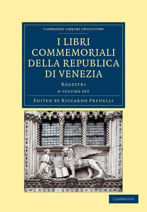 I Libri Commemoriali Della Republica Di Venezia 8 Volume Set: Regestri (Cambridge Library Collection - Medieval History)