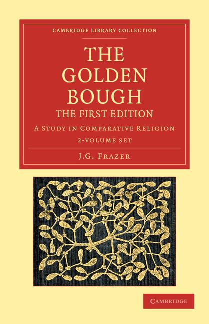 The Golden Bough 2 Volume Set: A Study in Comparative Religion (Cambridge Library Collection - Classics)