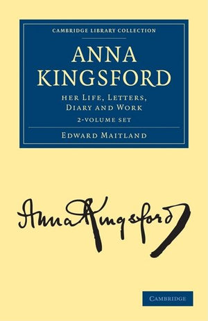 Anna Kingsford 2 Volume Set: Her Life, Letters, Diary and Work (Cambridge Library Collection - Spiritualism and Esoteric Kno)