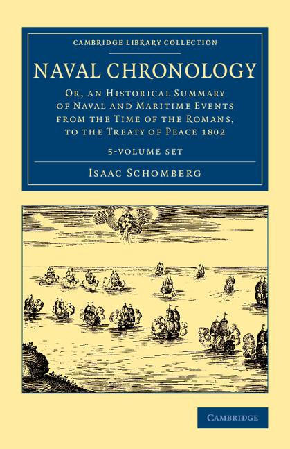 Naval Chronology 5 Volume Set: Or, an Historical Summary of Naval and Maritime Events from the Time of the Romans, to the Treaty of Peace 1802 (Cambridge Library Collection - Naval and Military History)
