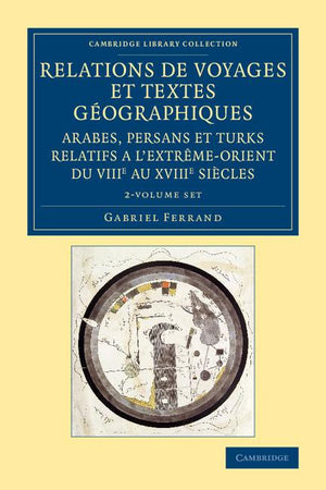 Relations de Voyages Et Textes Géographiques Arabes, Persans Et Turks Relatifs a l'Extrême-Orient Du Viiie Au Xviiie Siècles 2 Volume Set: Traduits, R (Cambridge Library Collection - East and South-East Asian His)