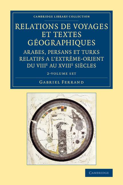 Relations de Voyages Et Textes Géographiques Arabes, Persans Et Turks Relatifs a l'Extrême-Orient Du Viiie Au Xviiie Siècles 2 Volume Set: Traduits, R (Cambridge Library Collection - East and South-East Asian His)