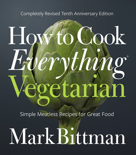 How to Cook Everything Vegetarian: Completely Revised Tenth Anniversary Edition (Anniversary)