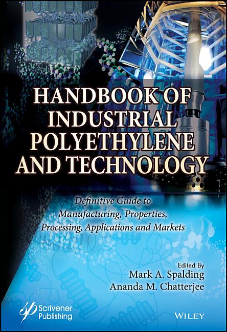 Handbook of Industrial Polyethylene and Technology: Definitive Guide to Manufacturing, Properties, Processing, Applications and Markets Set (1ST ed.)