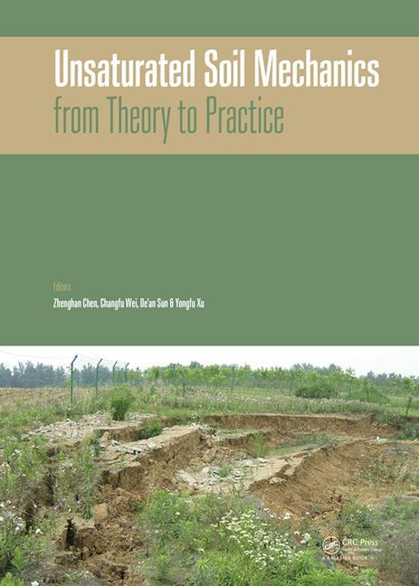 Unsaturated Soil Mechanics - From Theory to Practice: Proceedings of the 6th Asia Pacific Conference on Unsaturated Soils (Guilin, China, 23-26 Octobe (1ST ed.)