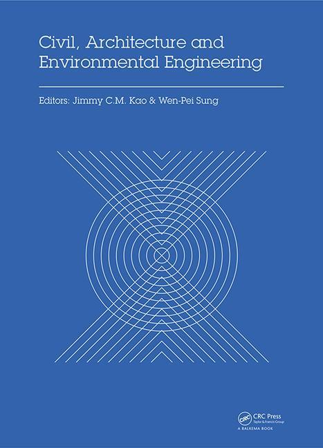 Civil, Architecture and Environmental Engineering: Proceedings of the International Conference Iccae, Taipei, Taiwan, November 4-6, 2016 (1ST ed.)