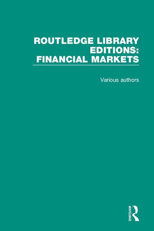 Routledge Library Editions: Financial Markets (Routledge Library Editions: Financial Markets) (1ST ed.)