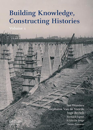 Building Knowledge, Constructing Histories: Proceedings of the 6th International Congress on Construction History (6icch 2018), July 9-13, 2018, Bruss (1ST ed.)