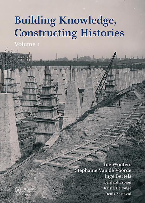 Building Knowledge, Constructing Histories: Proceedings of the 6th International Congress on Construction History (6icch 2018), July 9-13, 2018, Bruss (1ST ed.)