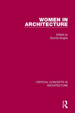 Women in Architecture (Critical Concepts in Architecture) (1ST ed.)