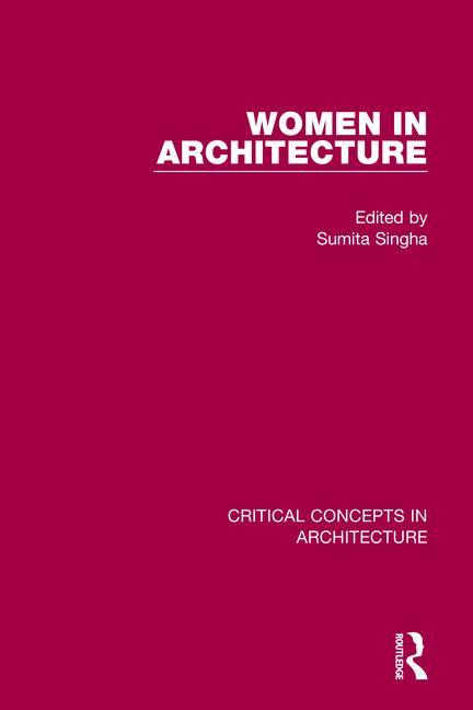 Women in Architecture (Critical Concepts in Architecture) (1ST ed.)
