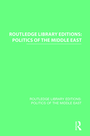 Routledge Library Editions: Politics of the Middle East (Routledge Library Editions: Politics of the Middle East) (1ST ed.)
