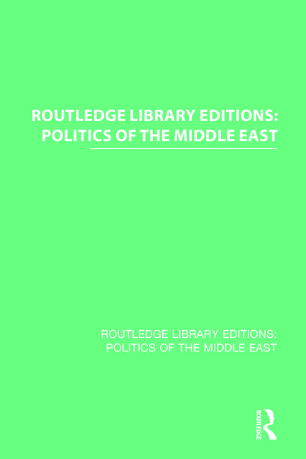 Routledge Library Editions: Politics of the Middle East (Routledge Library Editions: Politics of the Middle East) (1ST ed.)