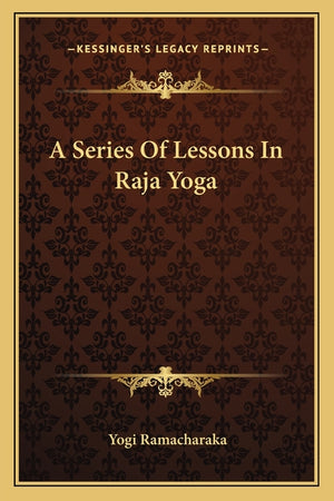 A Series Of Lessons In Raja Yoga