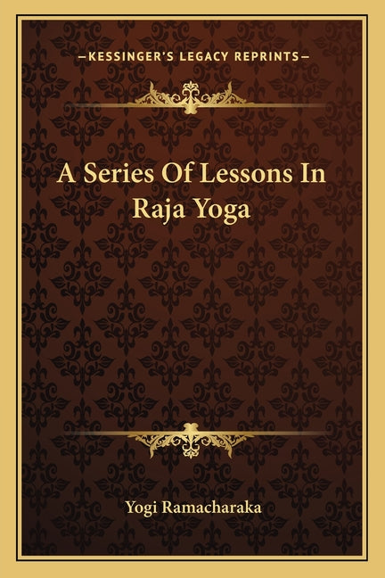 A Series Of Lessons In Raja Yoga