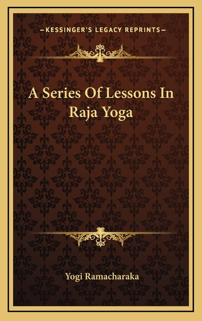 A Series Of Lessons In Raja Yoga